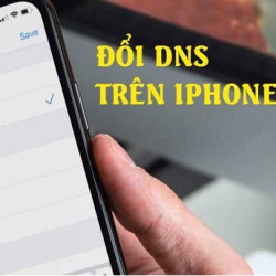 Cách đổi DNS tăng tốc truy cập internet trên điện thoại iPhone